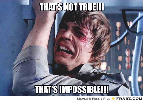 frabz-THATS-NOT-TRUE-THATS-IMPOSSIBLE-0ad751.jpg