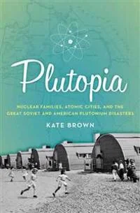 plutopia-nuclear-families-atomic-cities-and-the-great-soviet-and-american-plutonium-disasters.webp