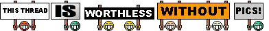 this_thread_is_worthless_without_pics.gif ht=46